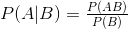 P(A|B) = \tfrac{P(AB)}{P(B)}