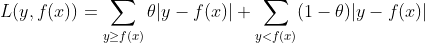 L(y, f(x)) =\sum\limits_{y \geq f(x)}\theta|y - f(x)| + \sum\limits_{y < f(x)}(1-\theta)|y - f(x)|