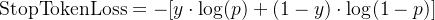 {\rm StopTokenLoss}=-[y\cdot {\rm log}(p)+(1-y)\cdot {\rm log}(1-p)]