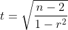 t=\sqrt{\frac{n-2}{1-r^{2}}}