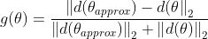 g(\theta) = \frac{​{\left \|d(\theta _{approx}) - d(\theta \right \|}_{2}}{\left \| d(\theta _{approx}) \right \|_{2} +\left \| d(\theta) \right \|_{2}}