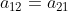 a_{12}=a_{21}