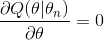 \frac{\partial Q(\theta|\theta_n)}{\partial \theta}=0