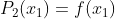 P_2(x_1)=f(x_1)