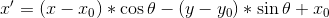 {x}'=\left (x-x_{0} \right )*\cos \theta -\left (y-y_{0} \right )*\sin \theta +x_{0}