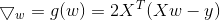 \bigtriangledown _w = g(w) = 2X^T(Xw - y)