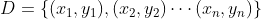 D=\left \{ (x_{1},y_{1}),(x_{2},y_{2})\cdots (x_{n},y_{n}) \right \}