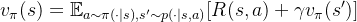 v_{\pi}(s)=\mathbb{E}_{a\sim \pi(\cdot |s),s'\sim p(\cdot |s,a)}[R(s,a)+\gamma v_{\pi}(s')]