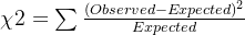 \chi ^{}2=\sum \frac{(Observed-Expected)^{2}}{Expected}