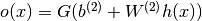 o(x) = G(b^{(2)} + W^{(2)} h(x))