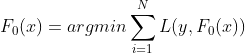 F_{0}(x)= argmin\sum_{i=1}^{N}L(y, F_{0}(x))