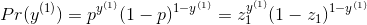 Pr(y^{(1)})=p^{y^{(1)}}(1-p)^{1-y^{(1)}}=z_1^{y^{(1)}}(1-z_1)^{1-y^{(1)}}