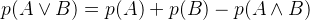 \large p(A\vee B) = p(A)+p(B)-p(A\wedge B)