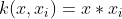 k(x,x_{i}) = x * x_{i}