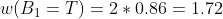 w(B_1 = T) = 2*0.86 = 1.72