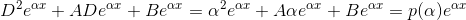 D^{2}e^{\alpha x}+ADe^{\alpha x}+Be^{\alpha x}=\alpha ^{2}e^{\alpha x}+A\alpha e^{\alpha x}+Be^{\alpha x}=p(\alpha )e^{\alpha x}