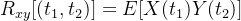 R_{xy}[(t_{1},t_{2})] = E[X(t_{1})Y(t_{2})]