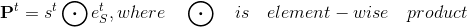 \textbf{P}^t = s^t \bigodot e^t_S, where \quad \bigodot \quad is \quad element-wise \quad product