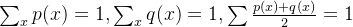 \sum_x p(x) =1, \sum_x q(x)=1, \sum \frac{p(x)+q(x)}{2}=1