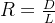 R = \frac{D}{L}