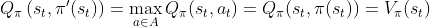 Q_{\pi}\left(s_{t}, \pi^{\prime}(s_{t})\right)=\max _{a \in A} Q_{\pi}(s_{t}, a_{t})=Q_{\pi}(s_{t}, \pi(s_{t}))=V_{\pi}(s_{t})