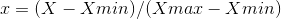 x=(X-Xmin)/(Xmax-Xmin)