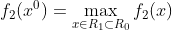 f_{2}(x^{0})=\max_{x\in R_{1}\subset R_{0}}f_{2}(x)