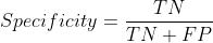 Specificity = \frac{TN}{TN+FP}