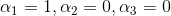 \alpha_{1}=1,\alpha_{2}=0,\alpha_{3}=0