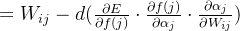 =W_{ij}-d(\frac{\partial E}{\partial f(j)}\cdot\frac{\partial f(j)}{\partial \alpha _j}\cdot \frac{\partial \alpha _j}{\partial W_{ij}} )