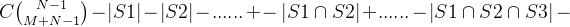 C\binom{N-1}{M+N-1} - \left | S1 \right | - \left | S2 \right | - ... ... + - \left | S1 \cap S2 \right |+... ... - \left | S1\cap S2 \cap S3 \right | -