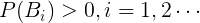 \large P(B_{i})>0,i=1,2\cdots