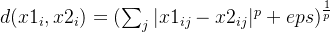 d(x1_{i},x2_{i})=(\sum_{j}|x1_{ij}-x2_{ij}|^{p}+eps)^{\frac{1}{p}}