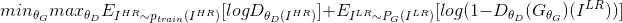 min_{\theta_G}max_{\theta_D}E_{I^{HR}\sim p_{train}(I^{HR})}[logD_{\theta_D(I^{HR})}]+E_{I^{LR}\sim P_G(I^{LR})}[log(1-D_{\theta_D}(G_{\theta_G})(I^{LR}))]