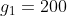 g_{1}=200