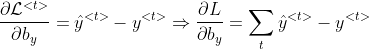 \frac{\partial \mathcal{L}^{<t>}}{\partial b_y}=\hat{y}^{<t>}-y^{<t>}\Rightarrow\frac{\partial L}{\partial b_y}=\sum_t\hat{y}^{<t>}-y^{<t>}