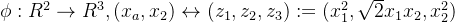 \phi :R^{2}\rightarrow R^{3},(x_{a},x_{2})\leftrightarrow (z_{1},z_{2},z_{3}):=(x_{1}^{2},\sqrt{2}x_{1}x_{2},x_{2}^{2})