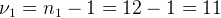 \large \nu_{1} =n_{1}-1=12-1=11