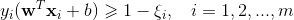 y_i(\mathbf{w}^T\mathbf{x}_i+b)\geqslant 1-\xi_i,\; \; \; i=1,2,...,m