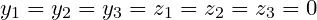 \small y_{1} =y_{2} =y_{3} =z_{1} =z_{2} =z_{3} =0
