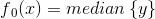 f{_{0}}(x)=median\left \{ y \right \}