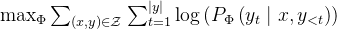 \max _{\Phi} \sum_{(x, y) \in \mathcal{Z}} \sum_{t=1}^{|y|} \log \left(P_{\Phi}\left(y_t \mid x, y_{<t}\right)\right)