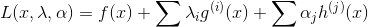 L(x,\lambda ,\alpha ) = f(x) + \sum \lambda _{i}g^{(i)}(x) + \sum \alpha _{j}h^{(j)}(x)