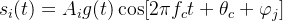 s_i(t)=A_ig(t)\cos [2\pi f_ct+\theta _c+\varphi _j]