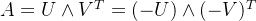 A=U\wedge V^{T}=(-U)\wedge(-V)^{T}