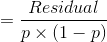 =\frac{Residual}{p\times (1-p)}