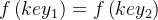 f\left (key _{1} \right ) = f\left ( key_{2} \right )