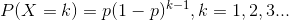 P(X=k) = p(1-p)^{k-1},k=1,2,3...