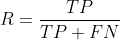 R = \frac{TP}{TP+FN}