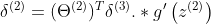 \delta ^{(2)}=(\Theta ^{(2)})^{T}\delta ^{(3)}.* g'\left ( z^{(2)} \right )